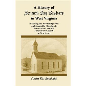 AHistory Of Seventh Day Baptists In West Virginia, Including The Woodbridgetown And Salemville Churches In Pennsylvania And The Shrewsbury Church In New Jersey - 1