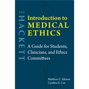 The Hackett Introduction to Medical Ethics A Guide for Students, Clinicians, and Ethics Committees - 1