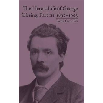 The Heroic Life Of George Gissing, Part Iii 18971903 - 1
