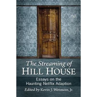 The Streaming Of Hill House Essays On The Haunting Netflix Adaption - 1