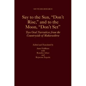 Say to the Sun, Don't Rise,and to the Moon, Don't Set - Two Oral Narratives from the Countryside of Maharashtra - Hardback - 2014 - 1