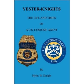 Yester-Knights - The Life and Times of A U.S. Customs Agent - Paperback / softback - 2006 - 1