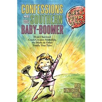 Confessions of a Southern Baby-Boomer - How I Survived Crack Cocaine Addiction, the Mafia & Other Totally True Tales - Paperback / softback - 2010 - 1