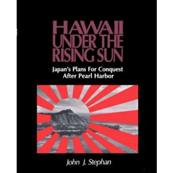 Hawaii Under the Rising Sun - Japan's Plans for Conquest After Pearl Harbor - Paperback - 2002 - 1