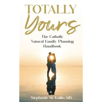 Totally Yours: The Catholic Natural Family Planning Handbook - 1