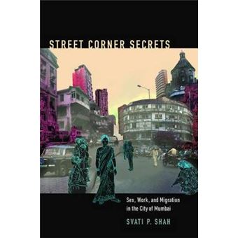 Street Corner Secrets Sex, Work, And Migration In The City Of Mumbai Next Wave New Directions In Women'S Studies - 1