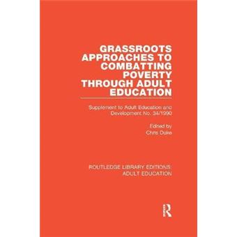 Grassroots Approaches To Combatting Poverty Through Adult Education Supplement To Adult Education And Development No 341990 Routledge Library Editions Adult Education - 1