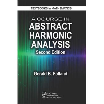 A Course in Abstract Harmonic Analysis (Textbooks in Mathematics) - 1