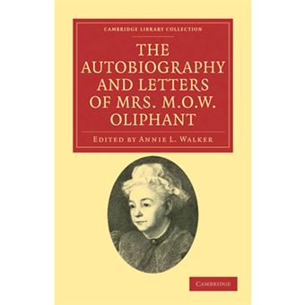 The Autobiography and Letters of Mrs M. O. W. Oliphant - Paperback - 2011 - 1