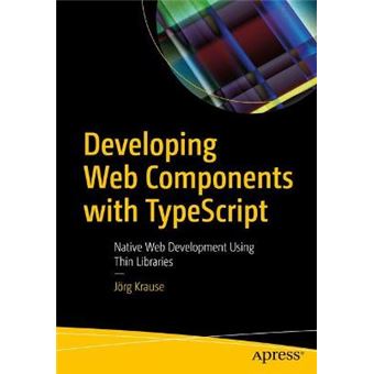 Developing Web Components With Typescript Native Web Development Using Thin Libraries - 1