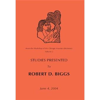 From the Workshop of the Chicago Assyrian Dictionary - Studies Presented to Robert D. Biggs - Paperback - 2007 - 1