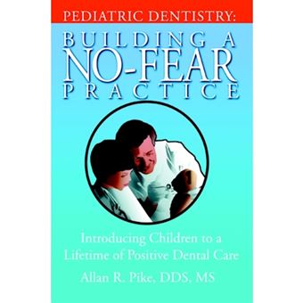 Pediatric Dentistry - Building a No-Fear Practice: Introducing Children to a Lifetime of Positive Dental Care - Paperback / softback - 2006 - 1