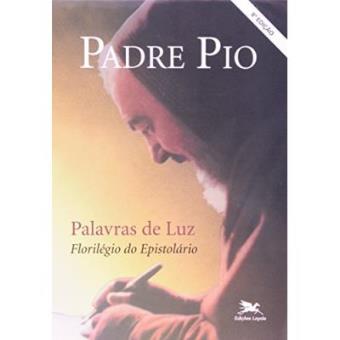 Padre Pio. Palavras De Luz Florilégio Do Epistolário - 1