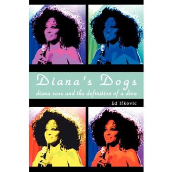 Diana's Dogs - Diana Ross and the Definition of a Diva - Paperback / softback - 2007 - 1