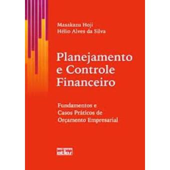 Planejamento e Controle Financeiro. Fundamentos e Casos Práticas de Orçamento Empresarial - 1
