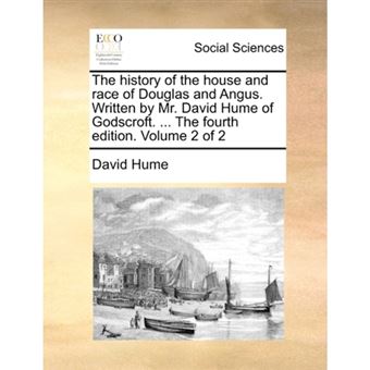 The History of the House and Race of Douglas and Angus. Written by Mr. David Hume of Godscroft. ... the Fourth Edition. Volume 2 of 2 - Paperback / softback - 2010 - 1