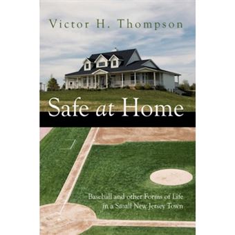 Safe at Home - Baseball and Other Forms of Life in a Small New Jersey Town - Hardback - 2007 - 1