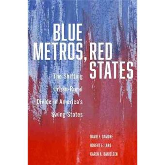 Blue Metros, Red States The Shifting Urbanrural Divide In America'S Swing States - 1