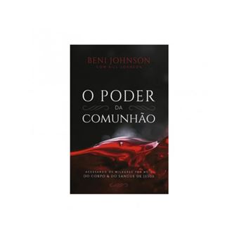 O poder da comunhão - de Beni Johnson - 1