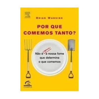 Por Que Comemos Tanto? Nao E Apenas A Nossa Fome Que Determina O Que Come - 1