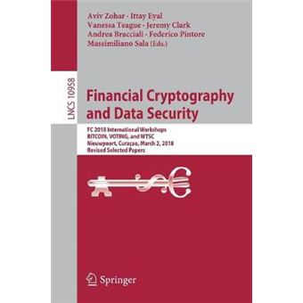 Financial Cryptography And Data Security Fc 2018 International Workshops, Bitcoin, Voting, And Wtsc, Nieuwpoort, Curaao, March 2, 2018, Revised 10958 Lecture Notes In Computer Science - 1