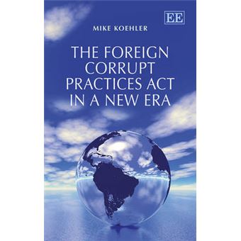 The Foreign Corrupt Practices Act In A New Era - 1