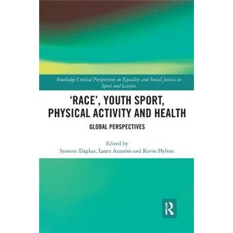 Race, Youth Sport, Physical Activity And Health Global Perspectives Routledge Critical Perspectives On Equality And Social Justi - 1