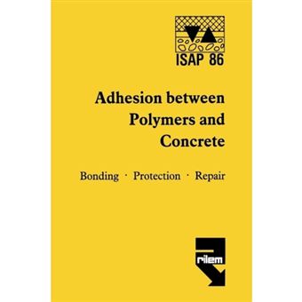 Adhesion Between Polymers and Concrete / Adhesion Entre Polymeres Et Beton - Bonding * Protection * Repair / Revetement * Protection * Reparation - Paperback - 1986 - 1