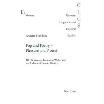 Pop And Poetry Pleasure And Protest Udo Lindenberg, Konstantin Wecker And The Tradition Of German Cabaret V 13 German Linguistic And Cultural Studies - 1