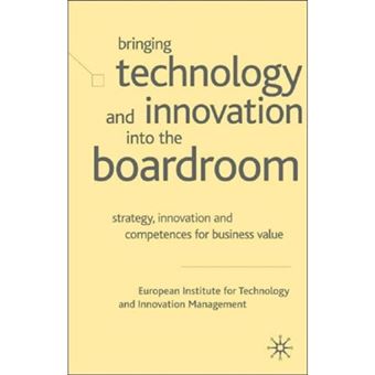 Bringing Technology and Innovation into the Boardroom - Strategy, Innovation and Competences for Business Value - Hardback - 2003 - 1