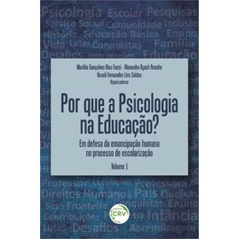 Por Que A Psicologia Na Educação? Em Defesa Da Emancipação Humana No Processo De Escolarização Volum - 1
