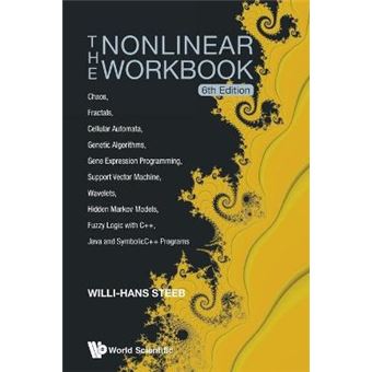 Nonlinear Workbook, The: Chaos, Fractals, Cellular Automata, Genetic Algorithms, Gene Expression Programming, Support Vector Machine, Wavelets, Hidden Markov Models, Fuzzy Logic With C++, Java And Symbolicc++ Programs (6Th Edition) - 1