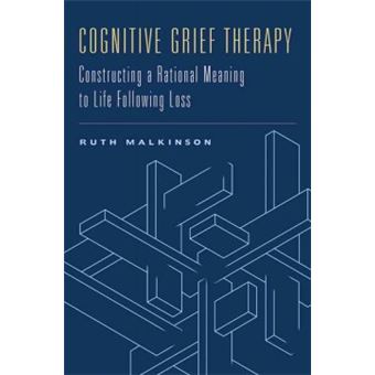 Cognitive Grief Therapy - Constructing a Rational Meaning to Life Following Loss - Paperback - 2007 - 1