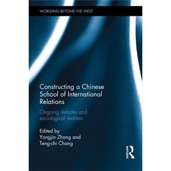 Constructing A Chinese School Of International Relations Ongoing Debates And Sociological Realities Worlding Beyond The West - 1