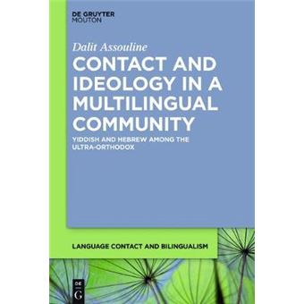 Contact And Ideology In A Multilingual Community Yiddish And Hebrew Among The Ultraorthodox Language Contact And Bilingualism Lcb 16 - 1