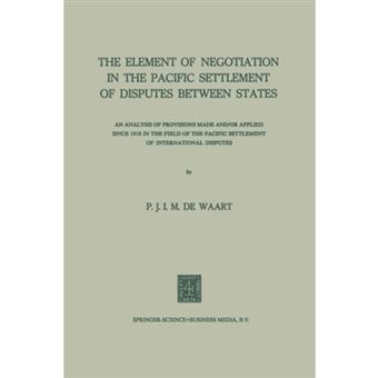 The Element of Negotiation in the Pacific Settlement of Disputes Between States - An Analysis of Provisions Made And/Or Applied Since 1918 in the Field of the Pacific Settlement of International Disputes - Paperback / softback - 1972 - 1