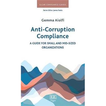 Anticorruption Compliance A Guide For Small And Midsized Organizations Elgar Compliance Guides - 1