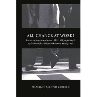 All Change at Work? - British Employee Relations, 1980-98, Portrayed by the Workplace Industrial Relations Survey Series - Hardback - 2000 - 1
