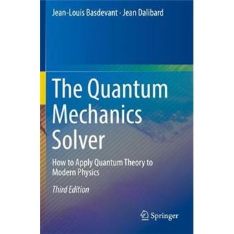 The Quantum Mechanics Solver How to Apply Quantum Theory to Modern Physics - 1