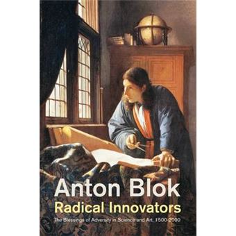 Radical Innovators The Blessings Of Adversity In Science And Art, 15002000 - 1