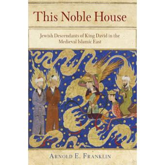 This Noble House Jewish Descendants Of King David In The Medieval Islamic East - 1