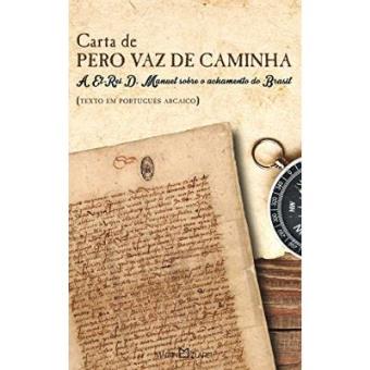 Carta De Pero Vaz De Caminha. A El-Rei D. Manuel Sobre O Achamento Do Brasil - 1