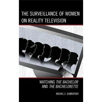 The Surveillance of Women on Reality Television : Watching The Bachelor and The Bachelorette - 1