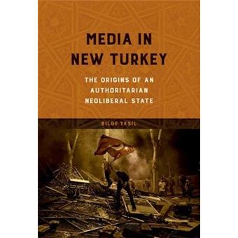 Media In New Turkey The Geopolitics Of Information The Origins Of An Authoritarian Neoliberal State - 1