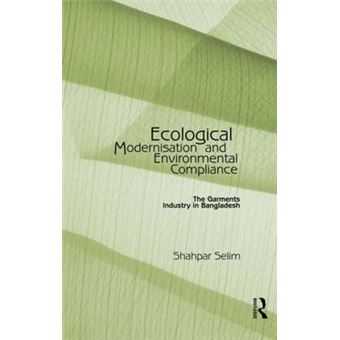Ecological Modernisation and Environmental Compliance - The Garments Industry in Bangladesh - Paperback - 2013 - 1