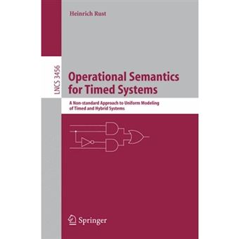 Operational Semantics for Timed Systems - A Non-Standard Approach to Uniform Modeling of Timed and Hybrid Systems - Paperback - 2005 - 1