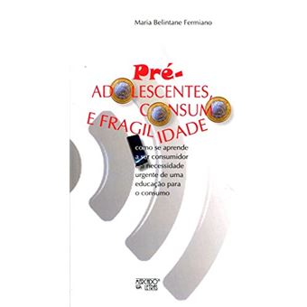 Pré-Adolescentes, Consumo e Fragilidade: Como se Aprende a ser Consumidor e a Necessidade Urgente de uma Educação para o Consumo - 1