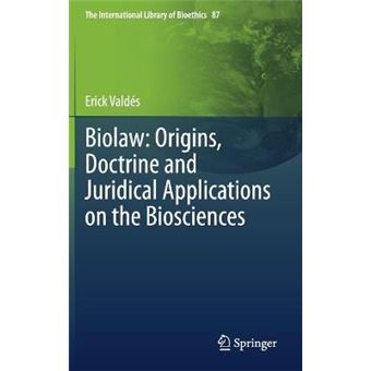 Biolaw: Origins, Doctrine and Juridical Applications on the Biosciences - 1
