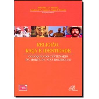 Religião, Raça E Identidade. Colóquio Do Centenário Da Morte De Nina Rodrigues - Volume 6 - 1