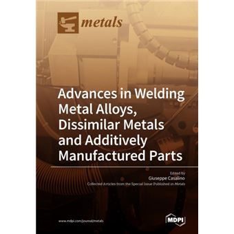 Advances In Welding Metal Alloys, Dissimilar Metals And Additively Manufactured Parts - 1